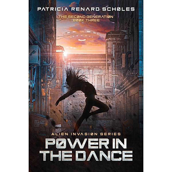 Power in the Dance (An Alien Invasion Series - The Second Generation, #3) / An Alien Invasion Series - The Second Generation, Patricia Renard Scholes