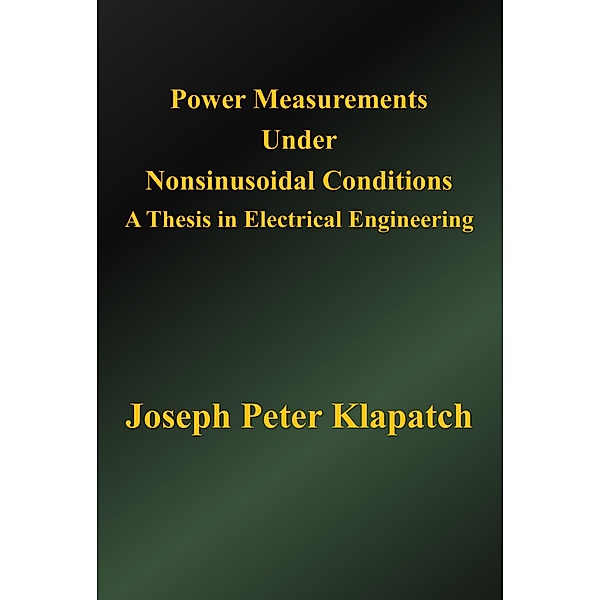 Power Measurements Under Nonsinusoidal Conditions : A Thesis in Electrical Engineering, Joseph Peter Klapatch