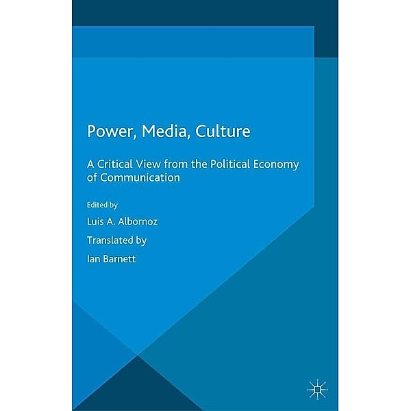 Power, Media, Culture / Global Transformations in Media and Communication Research - A Palgrave and IAMCR Series, Luis Albornoz