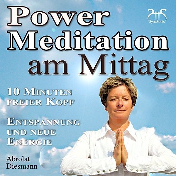 Power Meditation am Mittag - 10 Minuten freier Kopf - Entspannung und neue Energie, Torsten Abrolat, Franziska Diesmann