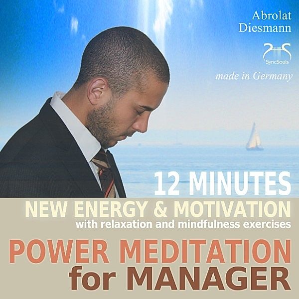 Power Meditation for Manager - 12 minutes new energy and motivation with relaxation and mindfulness exercises, Torsten Abrolat, Franziska Diesmann