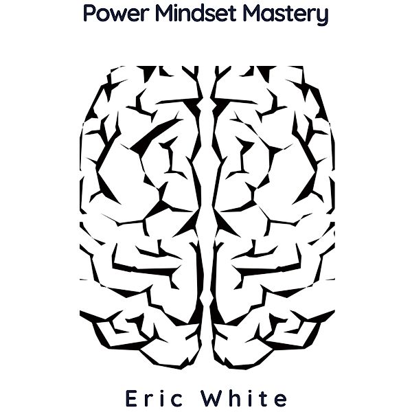 Power Mindset Mastery, Eric White