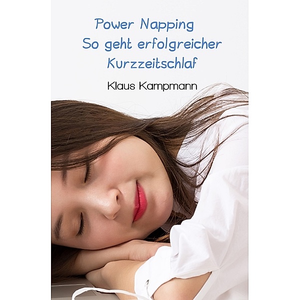 Power Napping So geht erfolgreicher Kurzzeitschlaf, Klaus Kampmann