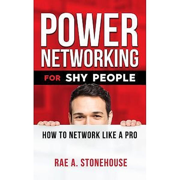 Power Networking For Shy People, Rae A. Stonehouse