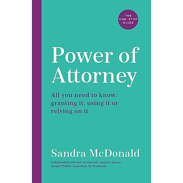 Power of Attorney:  The One-Stop Guide / One Stop Guides, Sandra McDonald