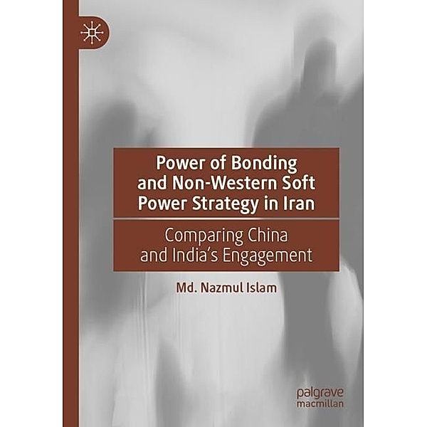 Power of Bonding and Non-Western Soft Power Strategy in Iran, Md. Nazmul Islam
