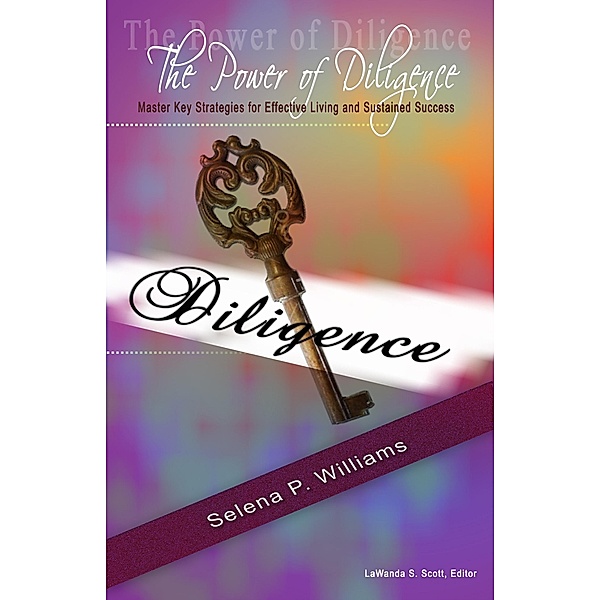 Power of Diligence: Master Key Strategies for Effective Living and Sustained Success, Selena P. Teems