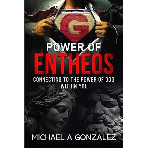 Power of Entheos, Michael A Gonzalez