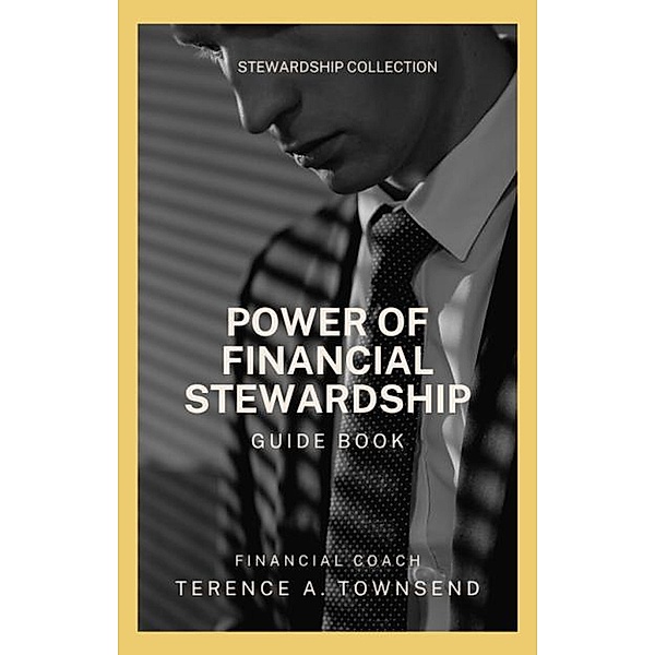 Power Of Financial Stewardship (The Stewardship Collection, #1) / The Stewardship Collection, Terence A. Townsend