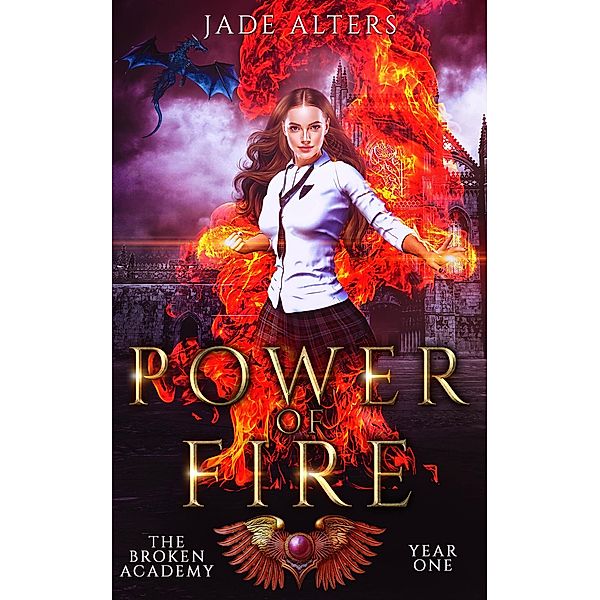 Power of Fire (The Broken Academy, #1) / The Broken Academy, Jade Alters