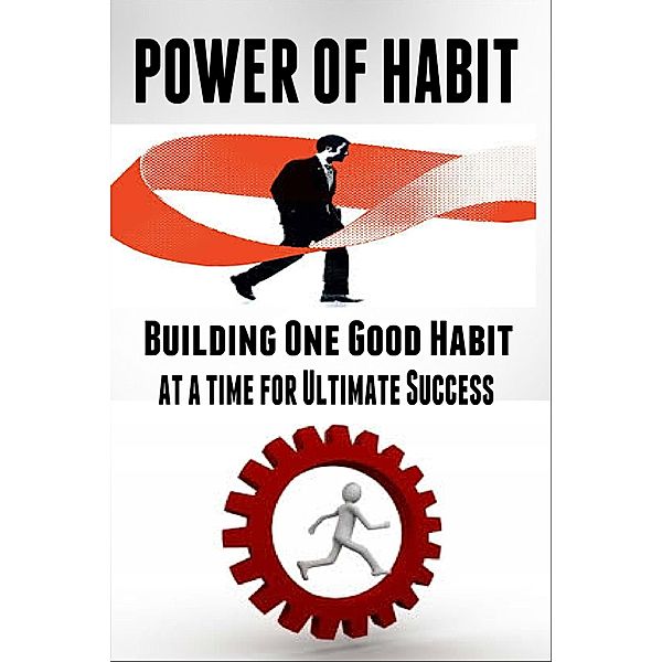 Power of Habit - Building One Good Habit at a Time for Ultimate Success, Jim Berry