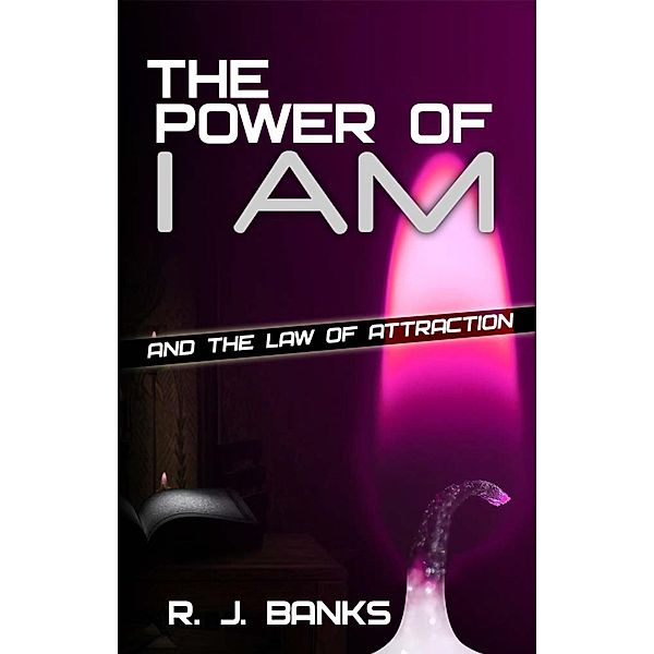 Power of I AM and the Law of Attraction, R. J. Banks