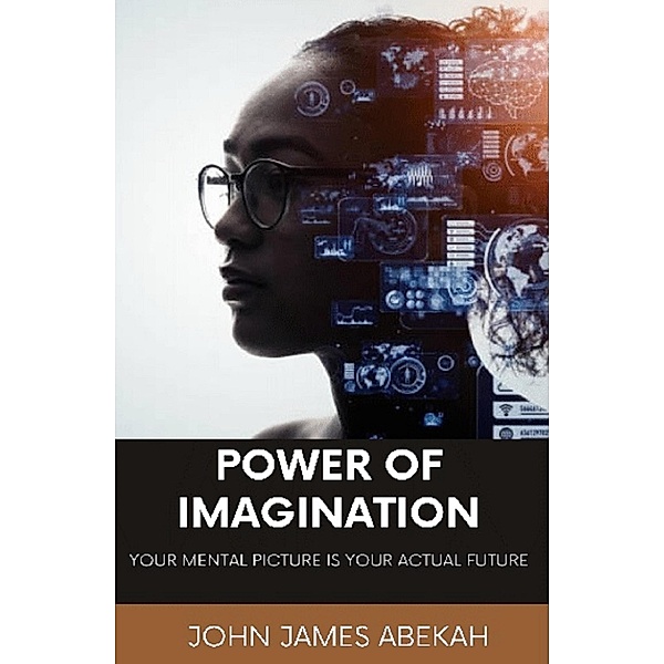 Power of Imagination, John James Abekah