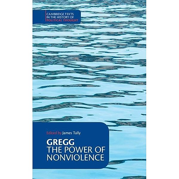 Power of Nonviolence / Cambridge Texts in the History of Political Thought, Richard Bartlett Gregg
