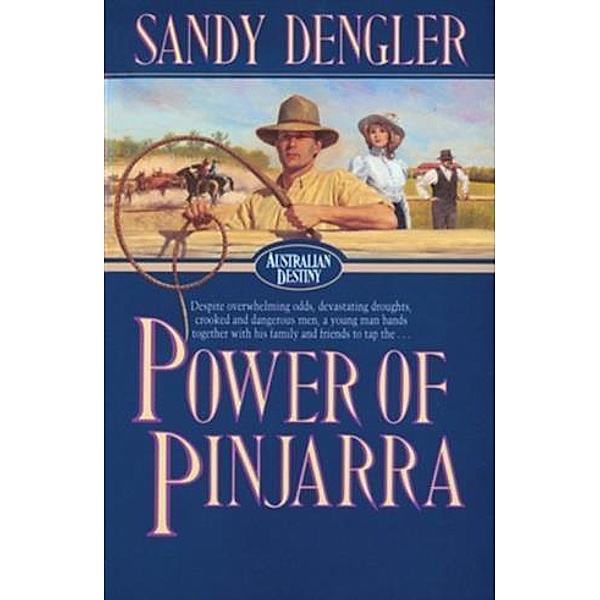 Power of Pinjarra (Australian Destiny Book #2), Sandra Dengler