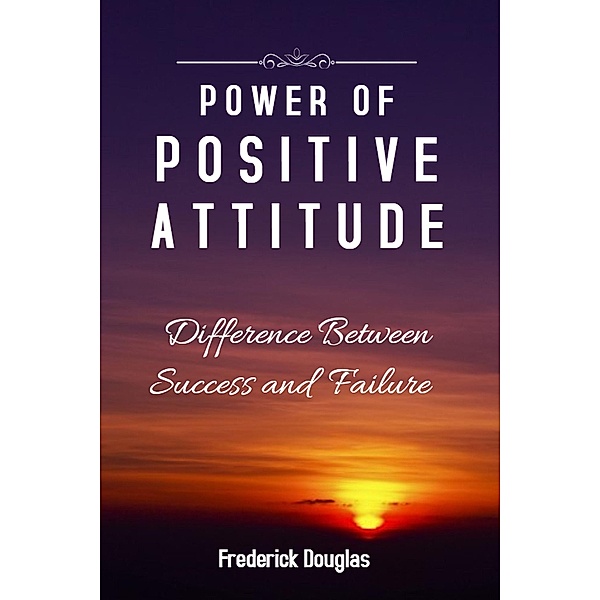 Power Of Positive Attitude - Difference Between Success and Failure, Frederick Douglas