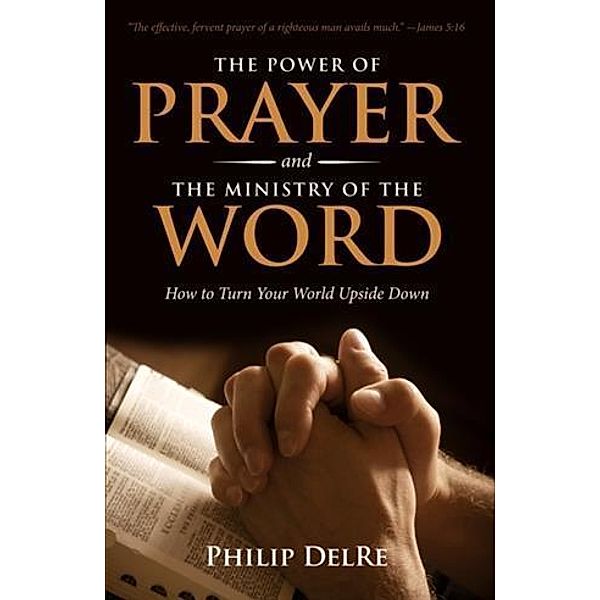 Power of Prayer and the Ministry of the Word, Philip DelRe