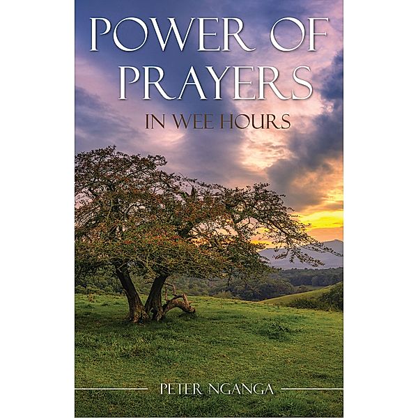 Power of Prayers in Wee Hours, Peter Nganga