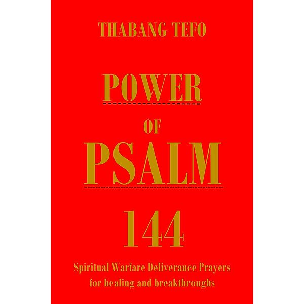 Power of Psalm 144: Spiritual Warfare Deliverance Prayer for Healing and Breakthroughs! (Power of psalms) / Power of psalms, Thabang Tefo