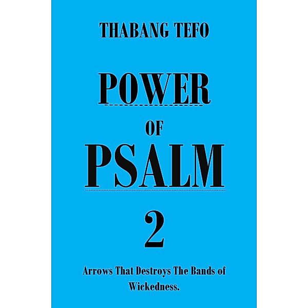 Power of Psalm 2: Arrows That Destroys Bands of Wickedness (Power of psalms) / Power of psalms, Thabang Tefo