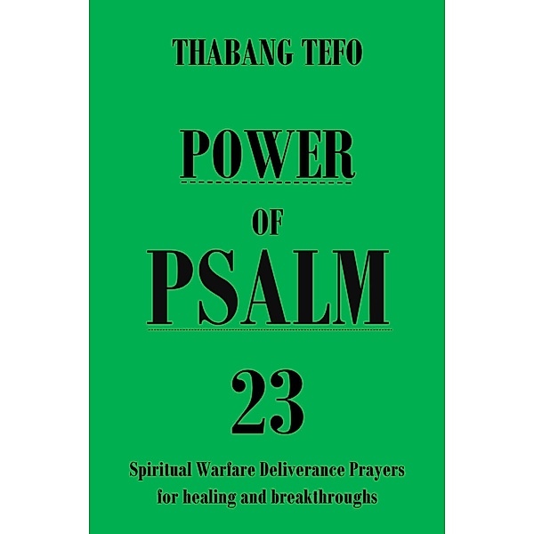 Power of Psalm 23: Spiritual Warfare Deliverance Prayers for Healing and Breakthroughs! (Power of psalms) / Power of psalms, Thabang Tefo