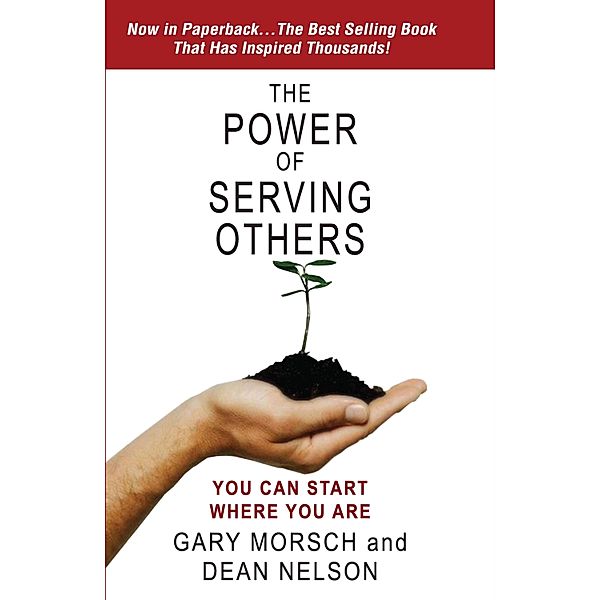 Power of Serving Others: You Can Start Where You Are / Gary Morsch, Gary Morsch