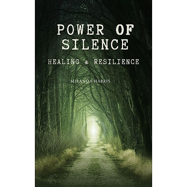 Power of Silence: Healing & Resilience, Miranda Harris