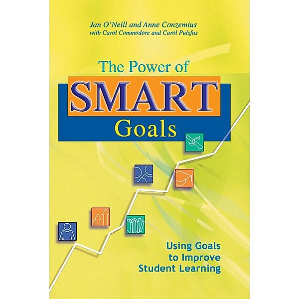 Power of SMART Goals, The / Classroom Strategies, Anne Conzemius, Jan O'Neill