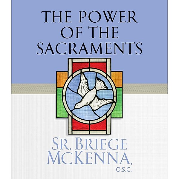 Power of the Sacraments, Sr. Briege McKenna O. S. C.