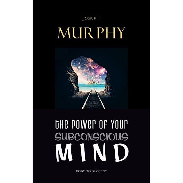 Power of Your Subconscious Mind / Road to Success, Murphy Joseph Murphy