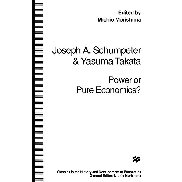 Power or Pure Economics? / Classics in the History and Development of Economics, Yasuma Takata, Joseph A. Schumpeter
