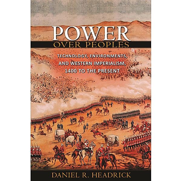 Power over Peoples / The Princeton Economic History of the Western World, Daniel R. Headrick