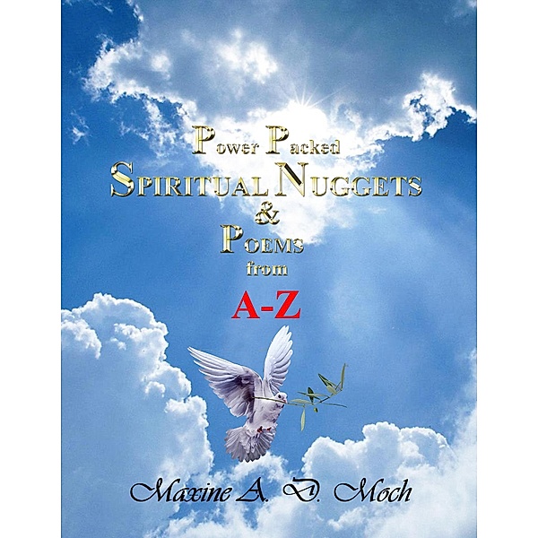 Power Packed Spiritual Nuggets & Poems from A-Z, Maxine A. D. Moch