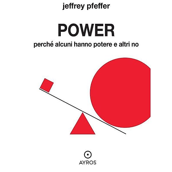 Power. Perché alcuni hanno potere e altri no, Jeffrey Pfeffer