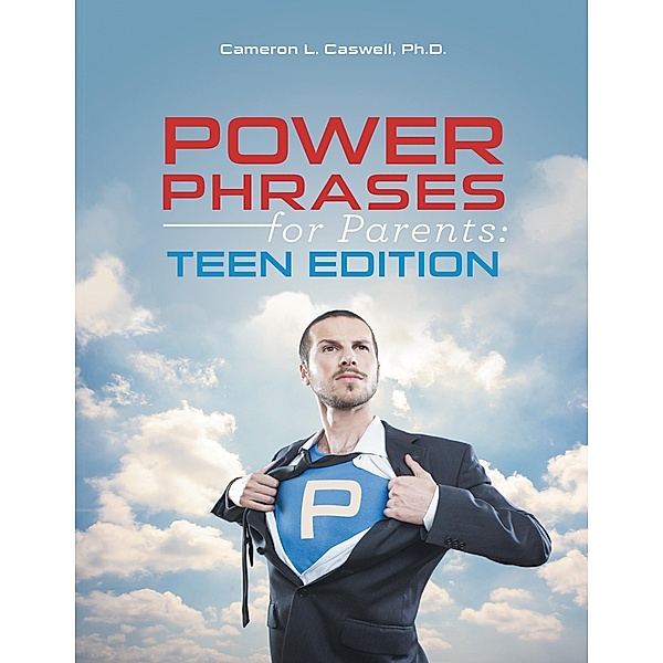 Power Phrases for Parents: Teen Edition, Ph. D. Caswell
