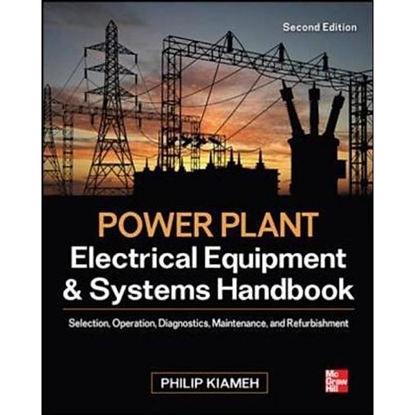 Power Plant Electrical Equipment and Systems Handbook, Philip Kiameh