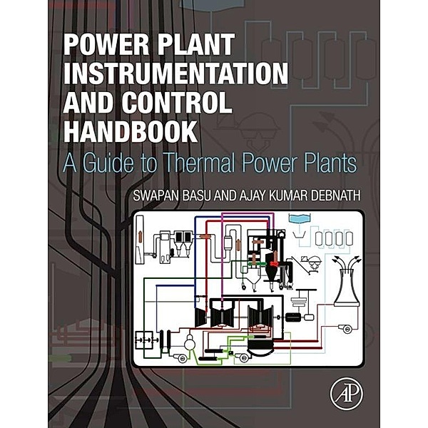 Power Plant Instrumentation and Control Handbook, Swapan Basu, Ajay Kumar Debnath