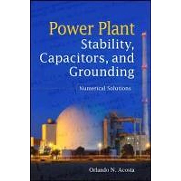 Power Plant Stability, Capacitors, and Grounding: Numerical Solutions, Orlando N. Acosta