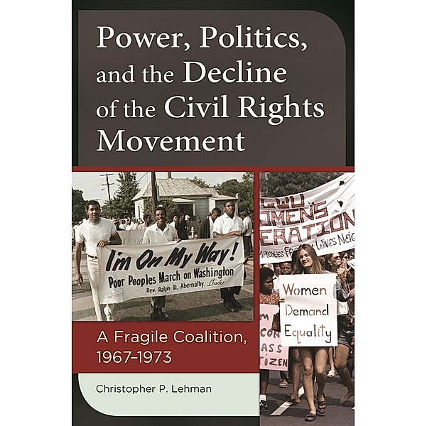 Power, Politics, and the Decline of the Civil Rights Movement, Christopher P. Lehman