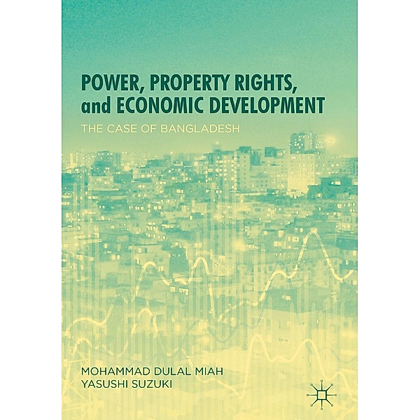 Power, Property Rights, and Economic Development / Progress in Mathematics, Mohammad Dulal Miah, Yasushi Suzuki
