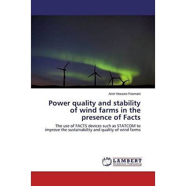 Power quality and stability of wind farms in the presence of Facts, Amir Hossein Foomani