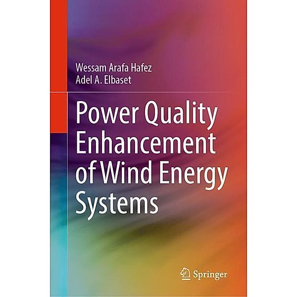 Power Quality Enhancement of Wind Energy Systems, Wessam Arafa Hafez, Adel A. Elbaset