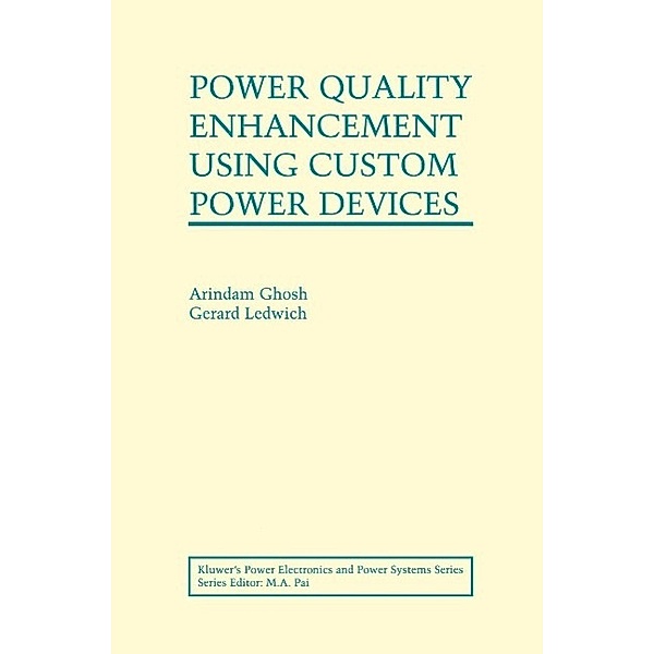 Power Quality Enhancement Using Custom Power Devices / Power Electronics and Power Systems, Arindam Ghosh, Gerard Ledwich
