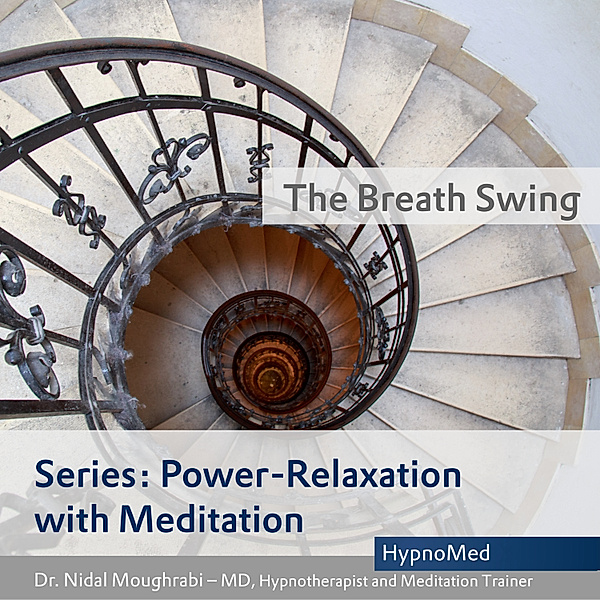Power-Relaxation - Power-Relaxation with Meditation – The Breath Swing, Dr. Nidal Moughrabi