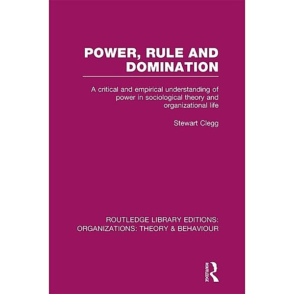 Power, Rule and Domination (RLE: Organizations), Stewart Clegg