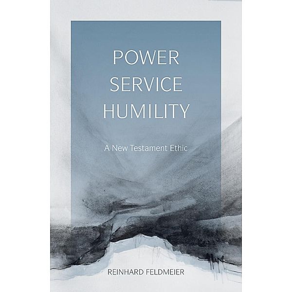 Power, Service, Humility, Reinhard Feldmeier