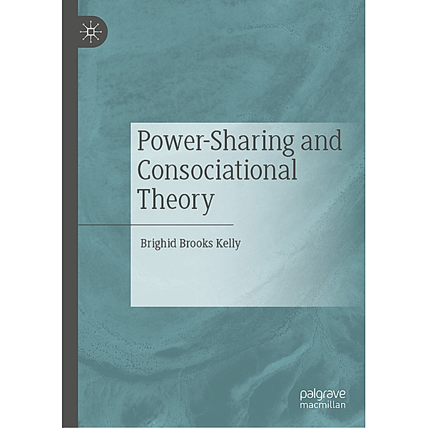 Power-Sharing and Consociational Theory, Brighid Brooks Kelly