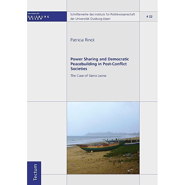 Power Sharing and Democratic Peacebuilding in Post-Conflict Societies / Schriftenreihe des Instituts für Politikwissenschaft der Universität Duisburg-Essen Bd.22, Patricia Rinck