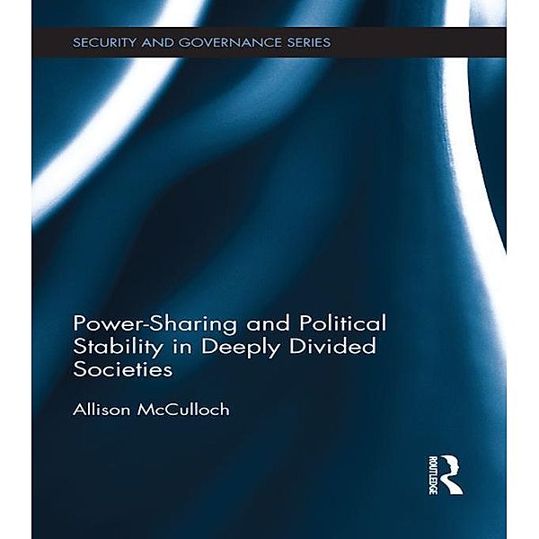 Power-Sharing and Political Stability in Deeply Divided Societies, Allison McCulloch