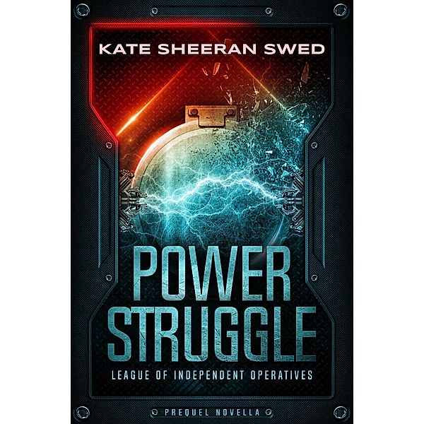 Power Struggle (League of Independent Operatives, #0) / League of Independent Operatives, Kate Sheeran Swed